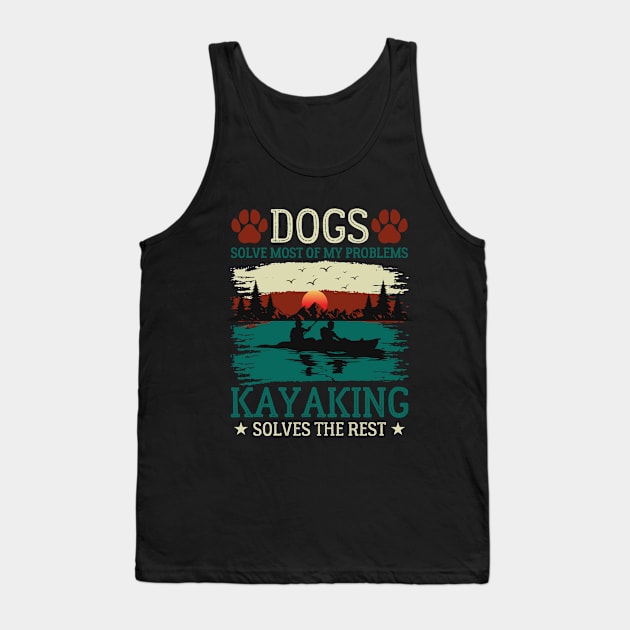 Dogs Solve Most Of My Problems Kayaking Solves The Rest Tank Top by GreenCraft